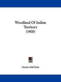 Cover image for Woodland of Indian Territory (1900)