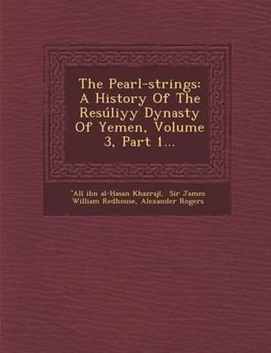 Cover image for The Pearl-Strings: A History of the Resuliyy Dynasty of Yemen, Volume 3, Part 1...