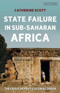 Cover image for State Failure in Sub-Saharan Africa: The Crisis of Post-Colonial Order