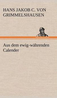 Cover image for Aus Dem Ewig-Wahrenden Calender