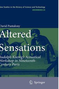 Cover image for Altered Sensations: Rudolph Koenig's Acoustical Workshop in Nineteenth-Century Paris