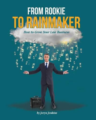 Cover image for From Rookie to Rainmaker: How to Grow Your Law Business