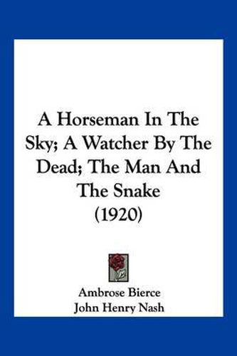 A Horseman in the Sky; A Watcher by the Dead; The Man and the Snake (1920)