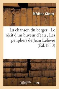 Cover image for La Chanson Du Berger Le Recit d'Un Buveur d'Eau Les Peupliers de Jean Lefevre