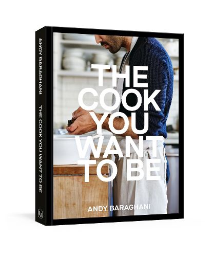Cover image for The Cook You Want to Be: Recipes and Advice for Defining and Developing Your Cooking Style