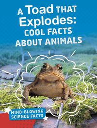 Cover image for A Toad That Explodes: Cool Facts About Animals