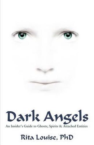 Cover image for Dark Angels: An Insider's Guide To Ghosts, Spirits & Attached Entities