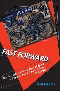 Cover image for Fast Forward: The Aesthetics and Ideology of Speed in Russian Avant-garde Culture, 1910-1930