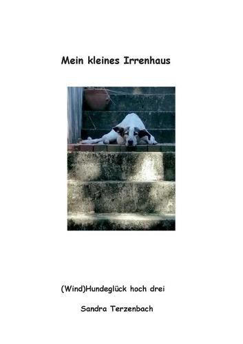 Cover image for Mein kleines Irrenhaus: (Wind)Hundegluck hoch drei