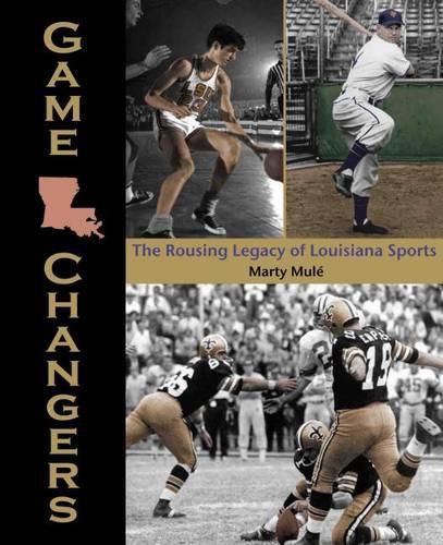 Cover image for Game Changers: The Rousing Legacy of Louisiana Sports
