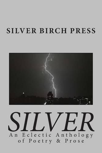 Cover image for Silver: An Eclectic Anthology of Poetry & Prose