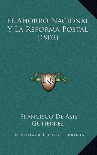 Cover image for El Ahorro Nacional y La Reforma Postal (1902)