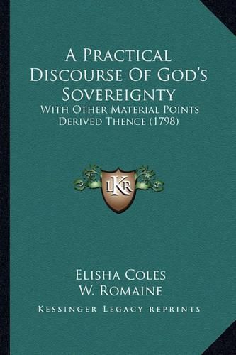 Cover image for A Practical Discourse of God's Sovereignty a Practical Discourse of God's Sovereignty: With Other Material Points Derived Thence (1798) with Other Material Points Derived Thence (1798)