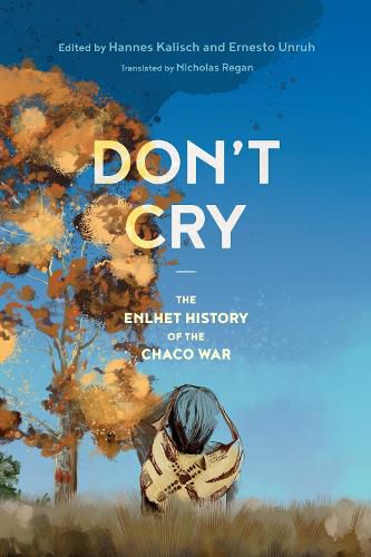 Cover image for Don't Cry: The Enlhet History of the Chaco War