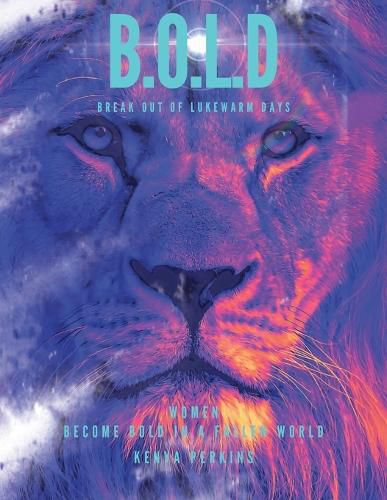 Cover image for B.O.L.D Break out of Lukewarm Days, Become Bold in a Fallen World