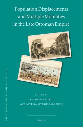 Cover image for Population Displacements and Multiple Mobilities in the Late Ottoman Empire