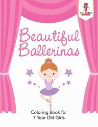 Cover image for Beautiful Ballerinas: Coloring Book for 7 Year Old Girls