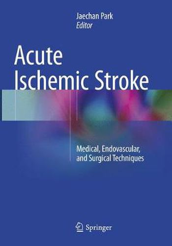 Cover image for Acute Ischemic Stroke: Medical, Endovascular, and Surgical Techniques