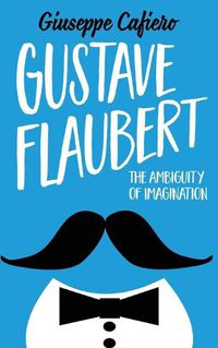Cover image for Gustave Flaubert: The Ambiguity of Imagination