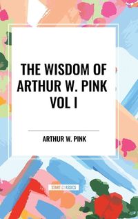 Cover image for The Wisdom of Arthur W. Pink Vol I