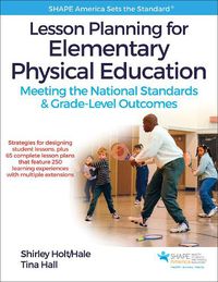 Cover image for Lesson Planning for Elementary Physical Education: Meeting the National Standards & Grade-Level Outcomes