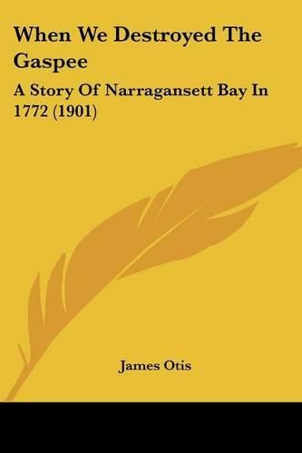 Cover image for When We Destroyed the Gaspee: A Story of Narragansett Bay in 1772 (1901)