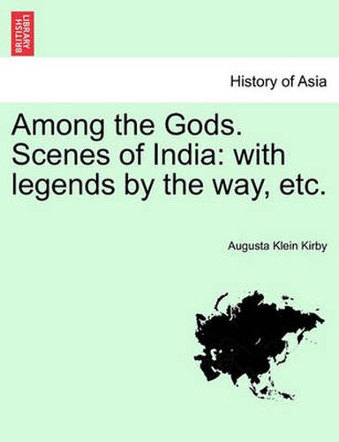 Cover image for Among the Gods. Scenes of India: With Legends by the Way, Etc.