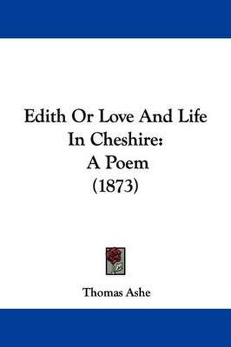 Cover image for Edith Or Love And Life In Cheshire: A Poem (1873)