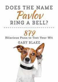 Cover image for Does the Name Pavlov Ring a Bell?: 879 Hilarious Puns to Test Your Wit