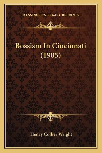 Cover image for Bossism in Cincinnati (1905)