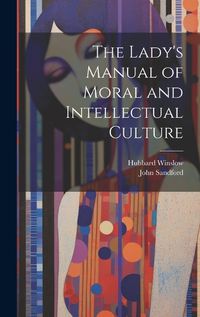 Cover image for The Lady's Manual of Moral and Intellectual Culture