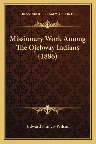 Missionary Work Among the Ojebway Indians (1886)