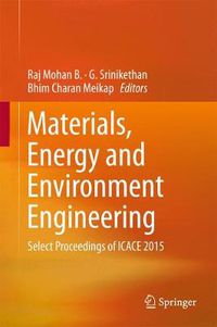 Cover image for Materials, Energy and Environment Engineering: Select Proceedings of ICACE 2015