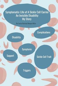 Cover image for Symptomatic: Life of A Sickle Cell Carrier: An Invisible Disability - My Story