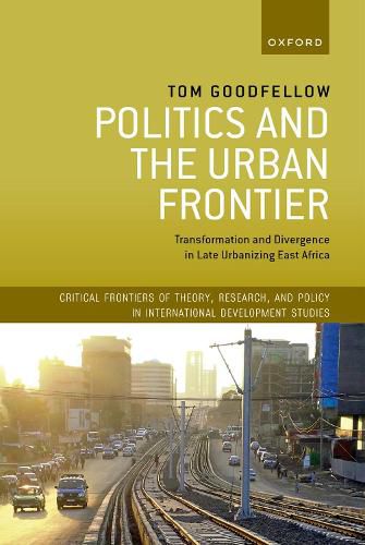 Cover image for Politics and the Urban Frontier: Transformation and Divergence in Late Urbanizing East Africa