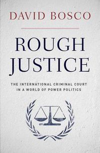 Cover image for Rough Justice: The International Criminal Court's Battle to Fix the World, One Prosecution at a Time