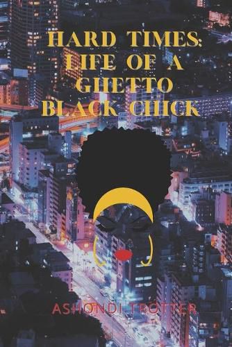 Cover image for Hard Times: Life Of A Ghetto Black Chick