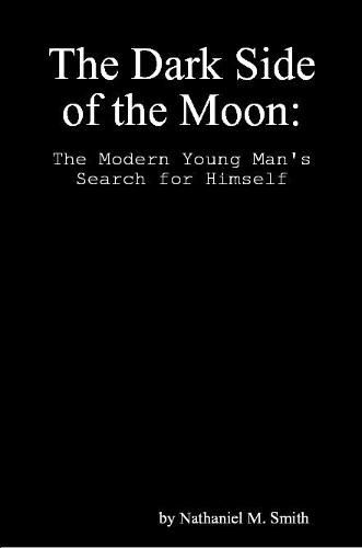 Cover image for The Dark Side of the Moon: The Modern Young Man's Search for Himself