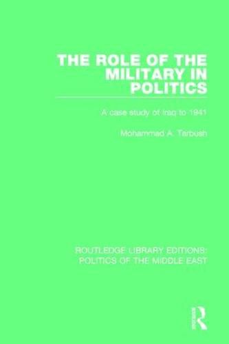 Cover image for The Role of the Military in Politics: A Case Study of Iraq to 1941