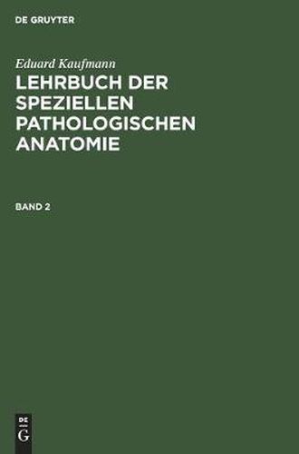 Cover image for Eduard Kaufmann: Lehrbuch Der Speziellen Pathologischen Anatomie. Band 2