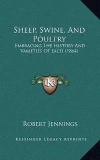 Cover image for Sheep, Swine, and Poultry: Embracing the History and Varieties of Each (1864)