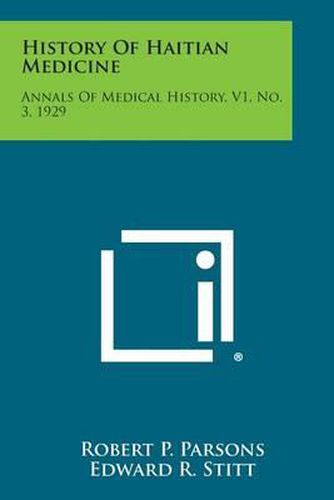 History of Haitian Medicine: Annals of Medical History, V1, No. 3, 1929