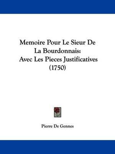 Cover image for Memoire Pour Le Sieur De La Bourdonnais: Avec Les Pieces Justificatives (1750)
