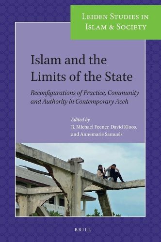 Cover image for Islam and the Limits of the State: Reconfigurations of Practice, Community and Authority in Contemporary Aceh