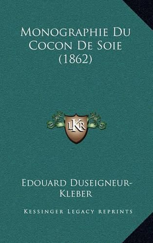 Cover image for Monographie Du Cocon de Soie (1862)