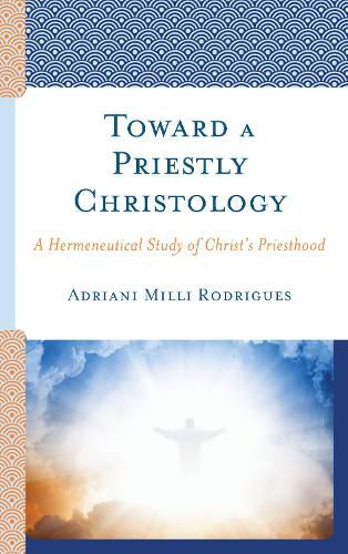 Cover image for Toward a Priestly Christology: A Hermeneutical Study of Christ's Priesthood