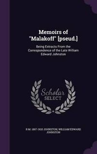 Cover image for Memoirs of Malakoff [Pseud.]: Being Extracts from the Correspondence of the Late William Edward Johnston