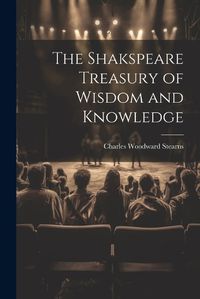 Cover image for The Shakspeare Treasury of Wisdom and Knowledge