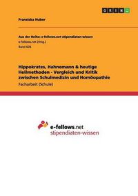 Cover image for Hippokrates, Hahnemann & heutige Heilmethoden - Vergleich und Kritik zwischen Schulmedizin und Homoeopathie