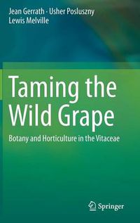 Cover image for Taming the Wild Grape: Botany and Horticulture in the Vitaceae